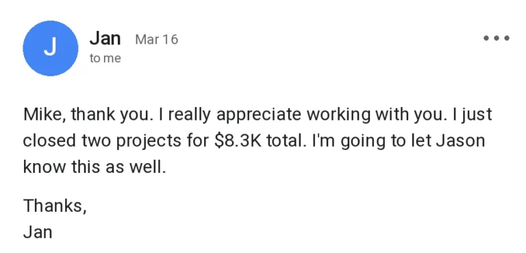 Lead Generation For Bathroom Remodelers 10 Email from Jan, a remodeling client: I just closed two projects for $8.3K total.
