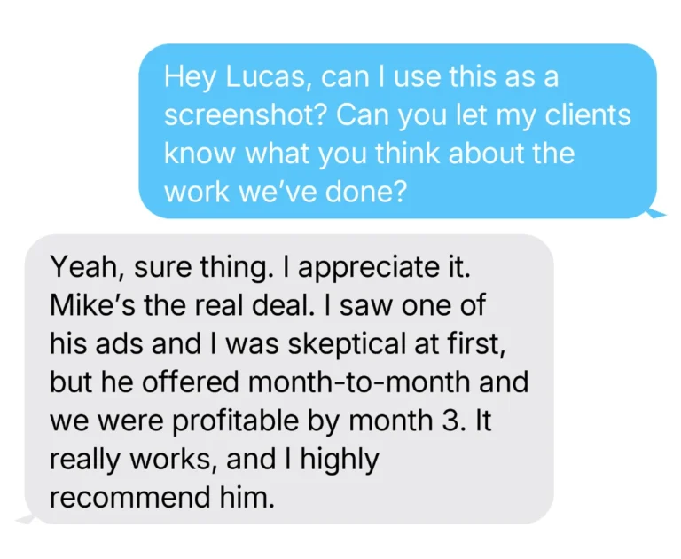 Lead Generation For Bathroom Remodelers 8 Text from Lucas, a remodeling client: Mike's the real deal. He offered month-to-month and we were profitable by month 3. I highly recommend him.